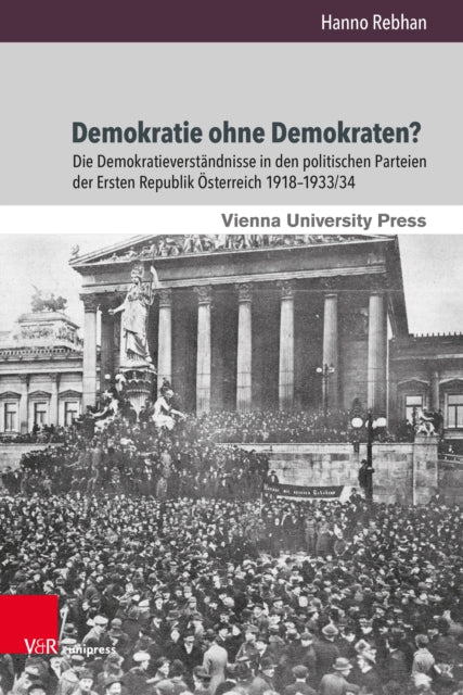 Demokratie ohne Demokraten?: Die Demokratieverstandnisse in den politischen Parteien der Ersten Republik Osterreich 1918–1933/34