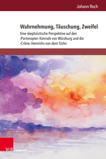 Wahrnehmung, Tauschung, Zweifel: Eine skeptizistische Perspektive auf den ›Partonopier‹ Konrads von Wurzburg und die ›Crone‹ Heinrichs von dem Turlin