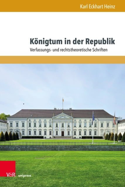 Konigtum in der Republik: Verfassungs- und rechtstheoretische Schriften