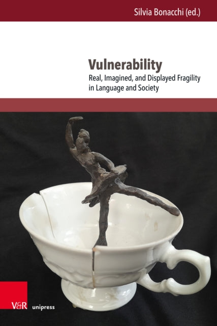 Vulnerability: Real, Imagined, and Displayed Fragility in Language and Society