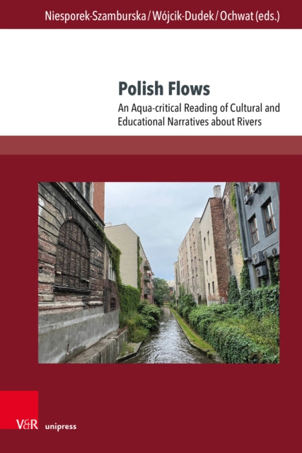 Polish Flows: An Aqua-critical Reading of Cultural and Educational Narratives about Rivers