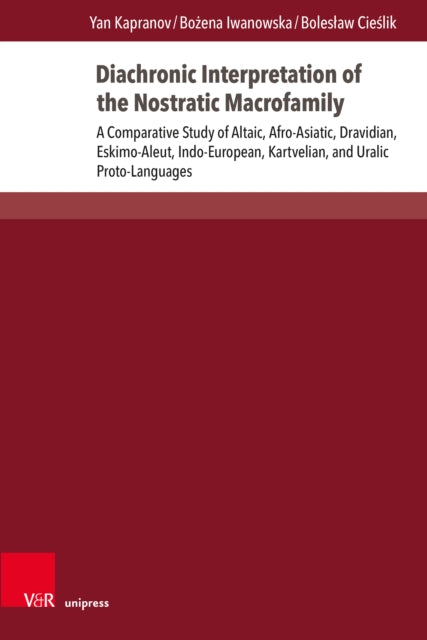 Diachronic Interpretation of the Nostratic Macrofamily: A Comparative Study of Altaic, Afro-Asiatic, Dravidian, Eskimo-Aleut, Indo-European, Kartvelian, and Uralic Proto-Languages