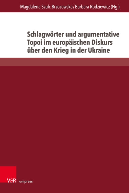 Schlagworter und argumentative Topoi im europaischen Diskurs uber den Krieg in der Ukraine: Eine semantisch-kognitive Analyse