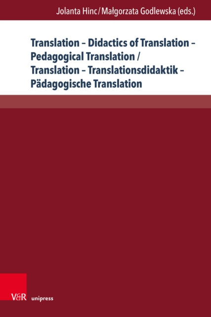 Translation – Didactics of Translation – Pedagogical Translation / Translation – Translationsdidaktik – Padagogische Translation: Theoretical Concepts and Practical Suggestions / Theoretische Ansatze und Vorschlage fur die Praxis