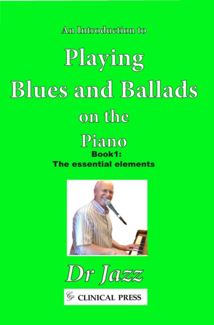 An Introduction to Playing Blues and Ballads on the Piano: Book 1: The essential elements
