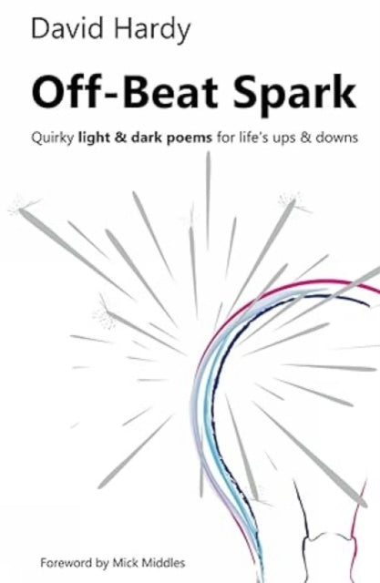 Off-Beat Spark: Quirky light & dark poems for life’s ups & downs