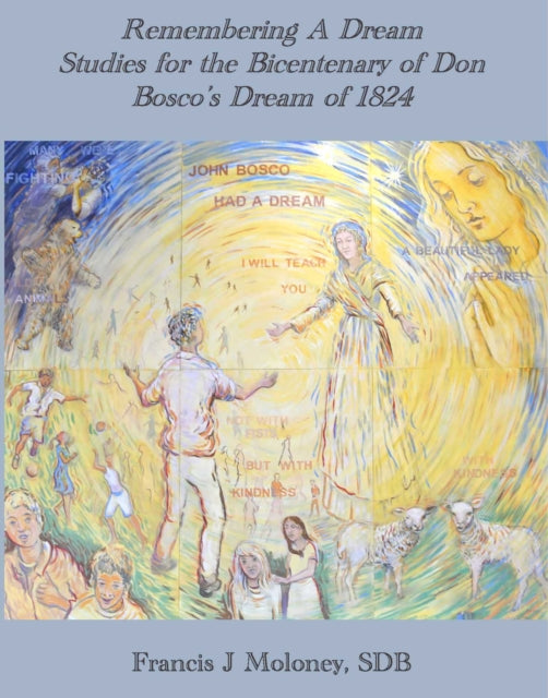 Remembering a Dream: Studies for the Bicentenary of Don BOscos Dream of 1824
