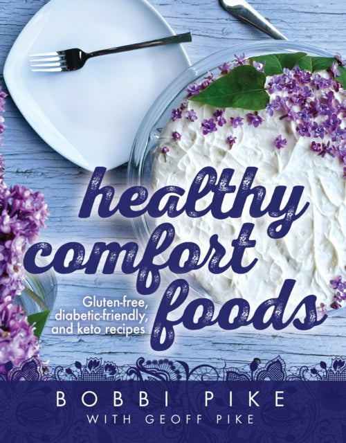 Healthy Comfort Foods: Gluten-free, diabetic-friendly and keto recipes