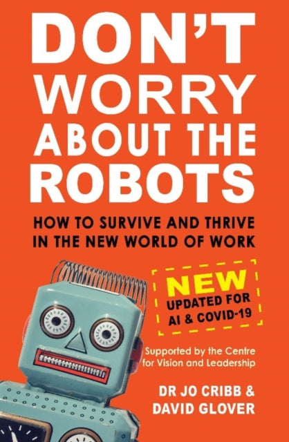 Don’t Worry About the Robots: How to Survive and Thrive in the New World of Work: New and Updated for COVID