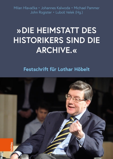 „Die Heimstatt des Historikers sind die Archive.“: Festschrift fur Lothar Hobelt