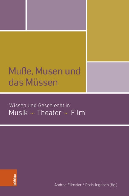 Muße, Musen und das Mussen: Wissen und Geschlecht in Musik, Theater, Film