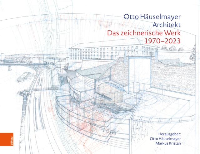 Otto Hauselmayer. Architekt: Das zeichnerische Werk 1970-2023