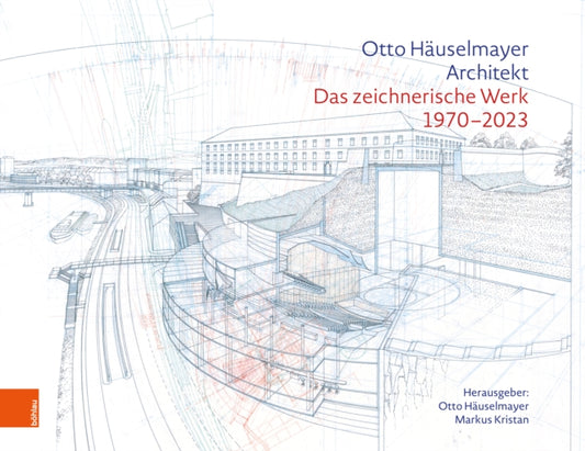 Otto Hauselmayer. Architekt: Das zeichnerische Werk 1970-2023