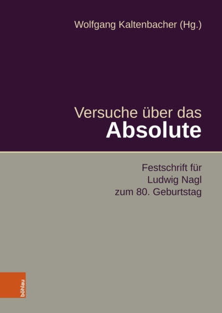 Versuche uber das Absolute: Festschrift fur Ludwig Nagl zum 80. Geburtstag