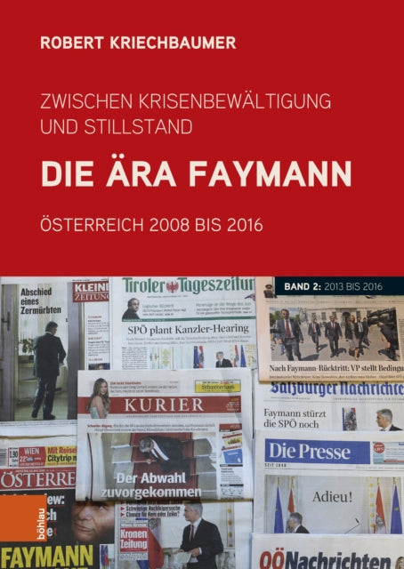 Zwischen Krisenbewaltigung und Stillstand. Die Ara Faymann: Osterreich 2008 bis 2016. Band 2: 2013 bis 2016