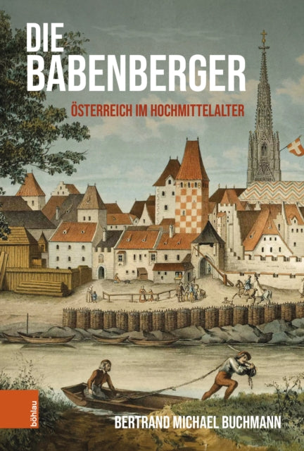Die Babenberger: Osterreich im Hochmittelalter