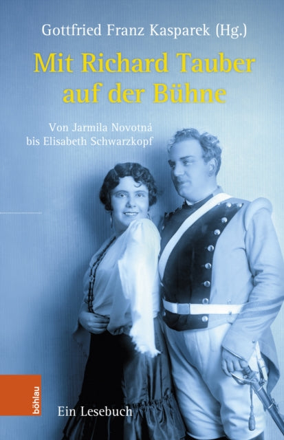 Mit Richard Tauber auf der Buhne: Von Jarmila Novotna bis Elisabeth Schwarzkopf. Ein Lesebuch