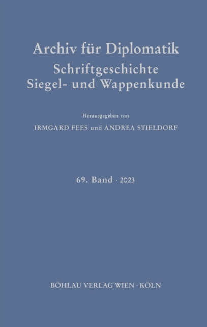 Archiv fur Diplomatik, Schriftgeschichte, Siegel- und Wappenkunde: 69. Band 2023