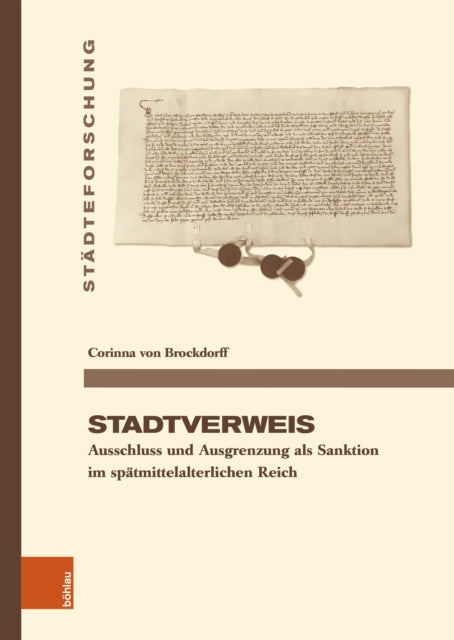 Stadtverweis: Ausschluss und Ausgrenzung als Sanktion im spatmittelalterlichen Reich