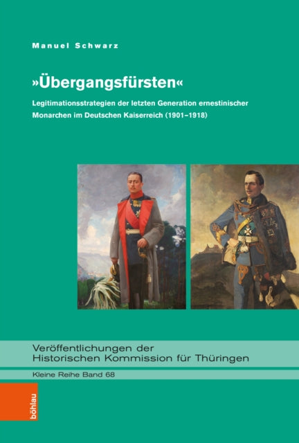 »Ubergangsfursten«: Legitimationsstrategien der letzten Generation ernestinischer Monarchen im Deutschen Kaiserreich (1901–1918)