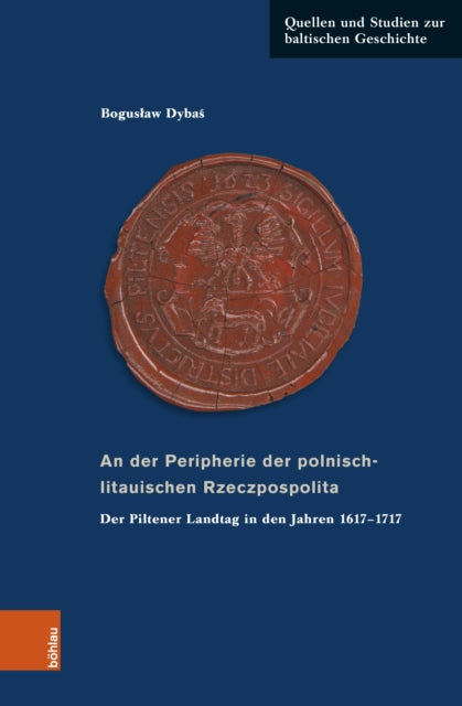 An der Peripherie der polnisch-litauischen Rzeczpospolita: Der Piltener Landtag in den Jahren 1617–1717 (aus der Geschichte einer standischen Institution)