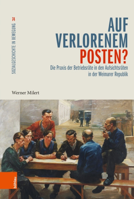 Auf verlorenem Posten?: Die Praxis der Betriebsrate in den Aufsichtsraten in der Weimarer Republik