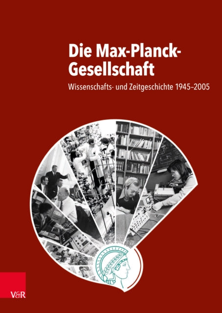 Die Max-Planck-Gesellschaft: Wissenschafts- und Zeitgeschichte 1945-2005