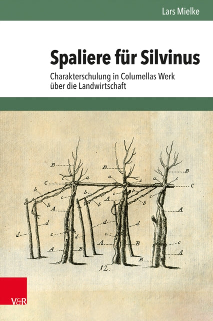 Spaliere fur Silvinus: Charakterschulung in Columellas Werk uber die Landwirtschaft