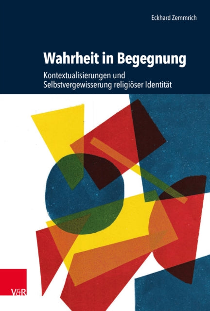 Wahrheit in Begegnung: Kontextualisierungen und Selbstvergewisserung religioser Identitat