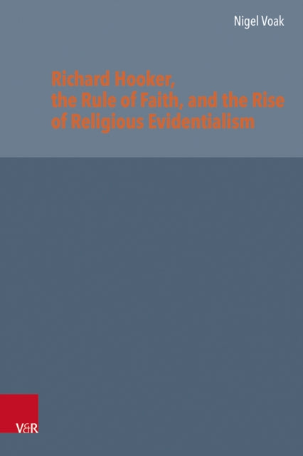 Richard Hooker, the Rule of Faith, and the Rise of Religious Evidentialism