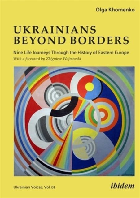 Ukrainians beyond Borders: Nine Life Journeys Through the History of Eastern Europe