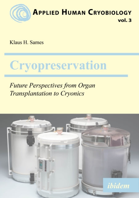 Cryopreservation: Future Perspectives from Organ Transplantation to Cryonics