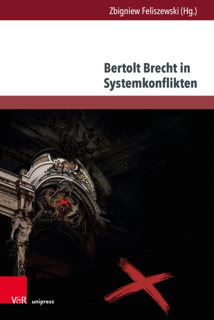 Bertolt Brecht in Systemkonflikten: Produktion – Rezeption – Wirkung