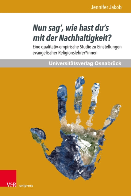 Nun sag’, wie hast du’s mit der Nachhaltigkeit?: Eine qualitativ-empirische Studie zu Einstellungen evangelischer Religionslehrer*innen