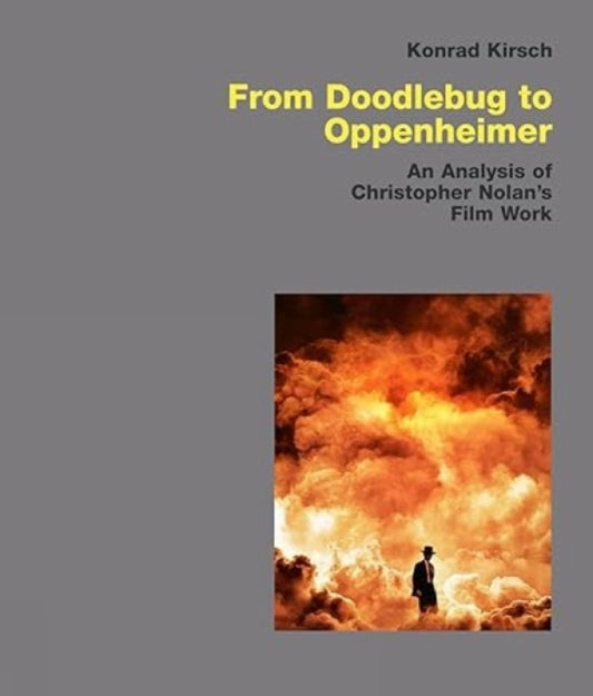 From Doodlebug to Oppenheimer: An Analysis of Christopher Nolan’s Film Work
