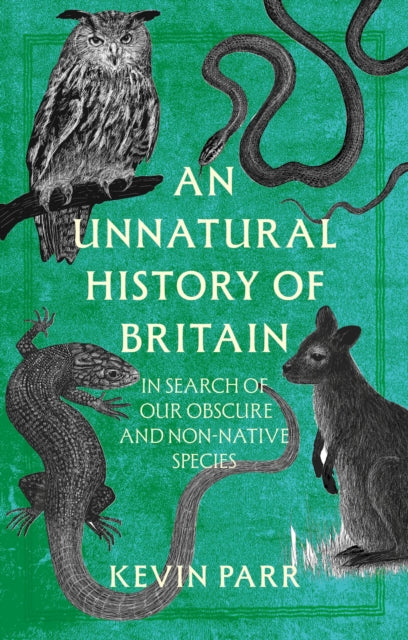 An Unnatural History of Britain: A Journey In Search of Our Non-Native Species