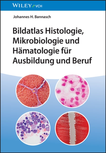 Bildatlas Histologie, Mikrobiologie und Hamatologie fur Ausbildung und Beruf