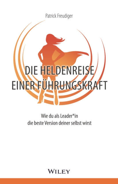 Die Heldenreise einer Fuhrungskraft: Wie du als Leader*in die beste Version deiner selbst wirst