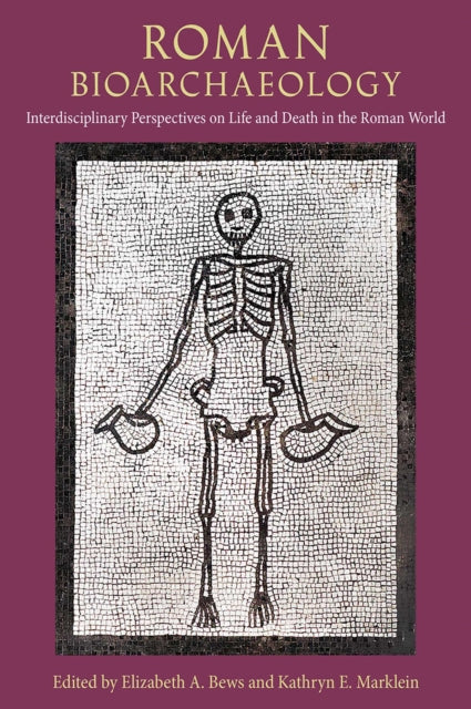 Roman Bioarchaeology: Interdisciplinary Perspectives on Life and Death in the Roman World