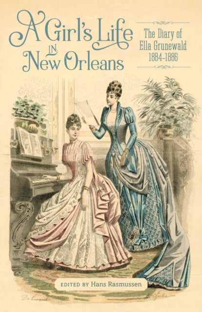 A Girl's Life in New Orleans: The Diary of Ella Grunewald, 1884–1886