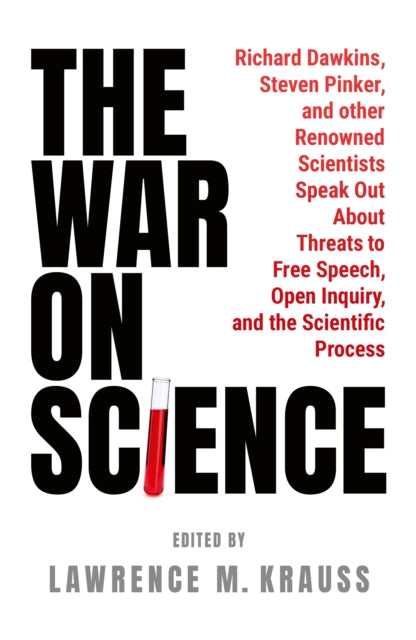 The War on Science: Renowned Scientists and Scholars Speak Out About Current Threats to Free Speech, Open Inquiry, and the Scientific Process