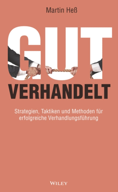 Gut verhandelt: Strategien, Taktiken und Methoden fur erfolgreiche Verhandlungsfuhrung