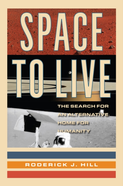 Space to Live: The Search for an Alternative Home for Humanity