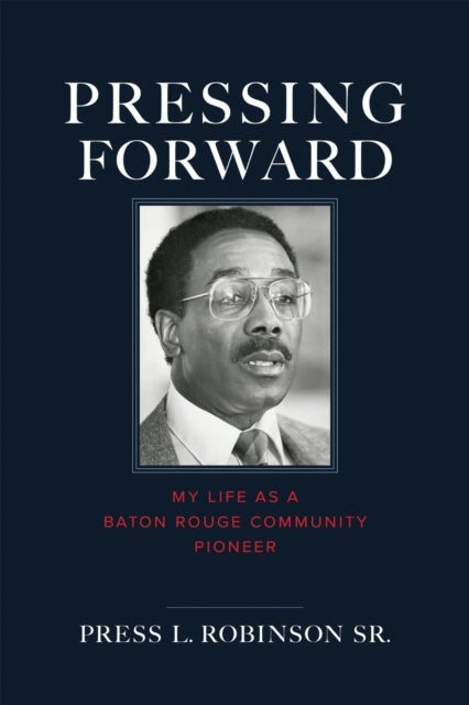 Pressing Forward: My Life As a Baton Rouge Community Pioneer
