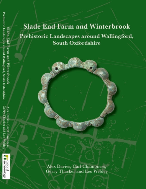 Slade End Farm and Winterbrook: Prehistoric Landscapes around Wallingford, South Oxfordshire