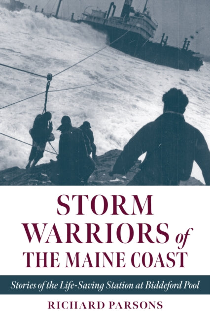 Storm Warriors of the Maine Coast: Stories of the Life-Saving Station at Biddeford Pool