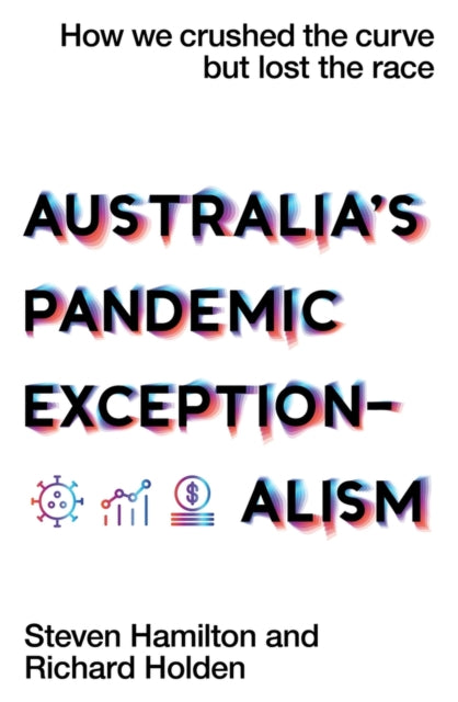 Australia's Pandemic Exceptionalism: How We Crushed the Curve but Lost the Race