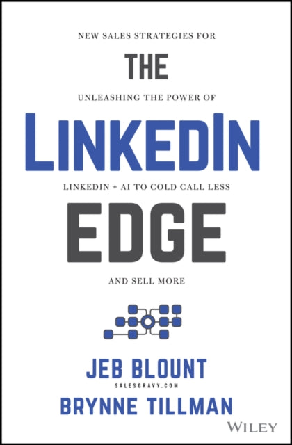 The LinkedIn Edge: New Sales Strategies for Unleashing the Power of LinkedIn + AI to Cold Call Less and Sell More