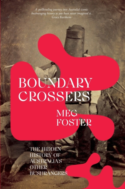 Boundary Crossers: The Hidden History of Australia's Other Bushrangers