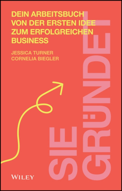 Sie grundet: Dein Arbeitsbuch von der ersten Idee zum erfolgreichen Business